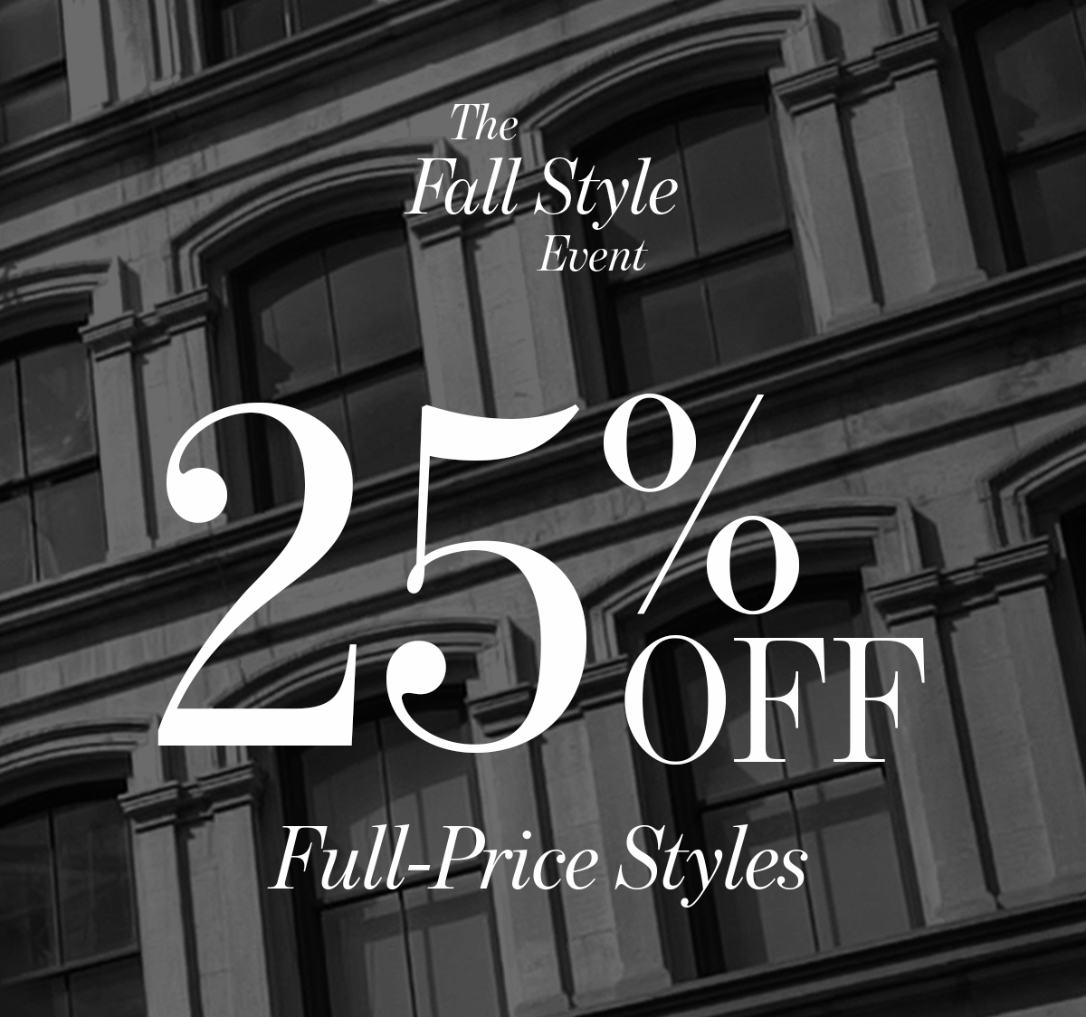  Fall Style  Event  25%   Full-Price Styles Shop All