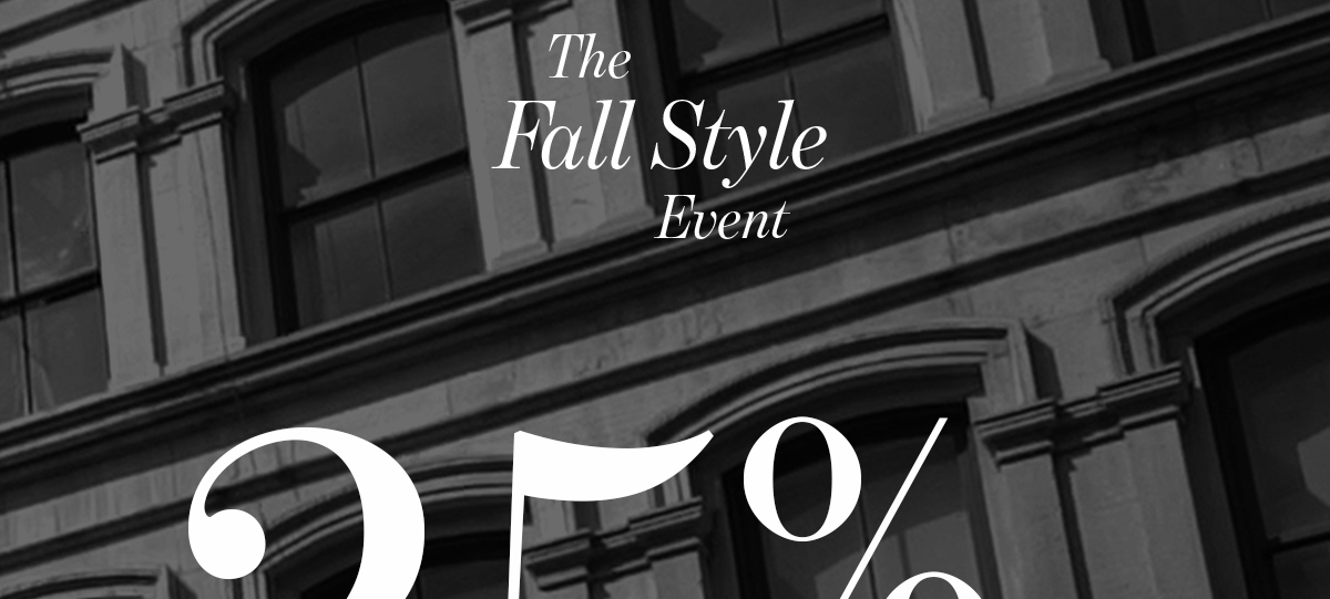 The  Fall Style Event 25% Full-Price Styles officially ends tomorrow SHOP BEFORE IT'S TOO LATE