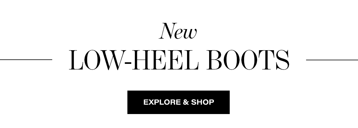 NEW LOW-HEEL BOOTS EXPLORE AND SHOP