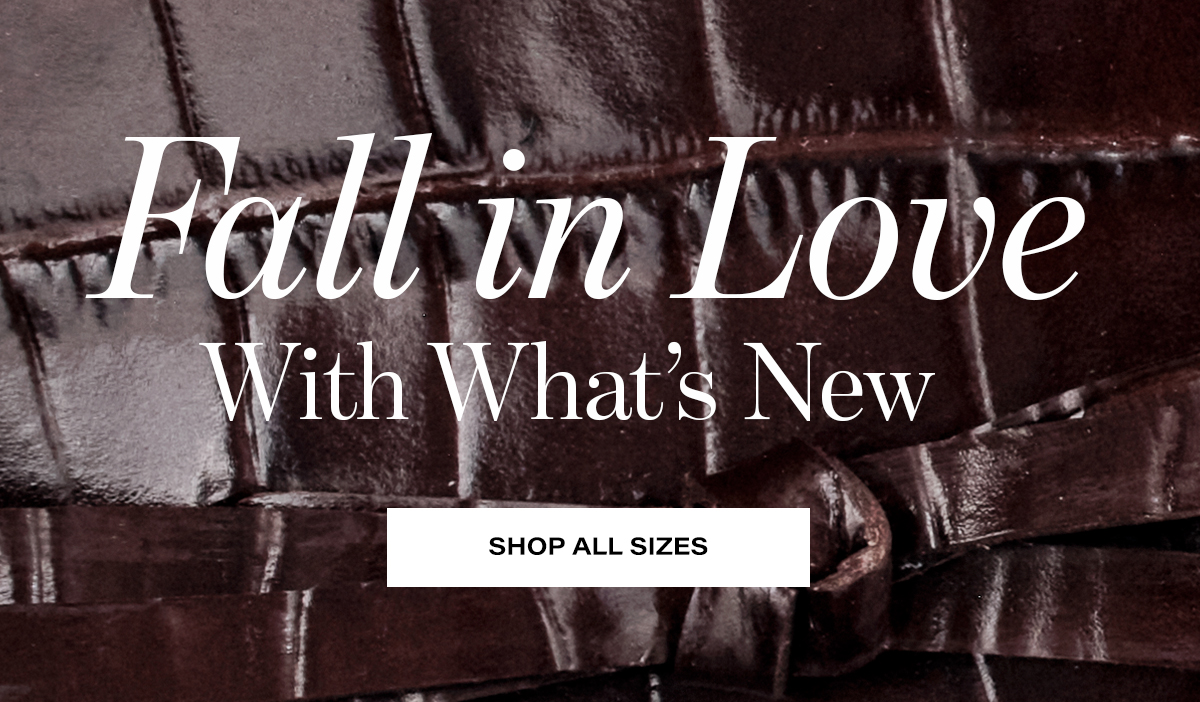 Fall in Love With What's New SHOP ALL SIZES