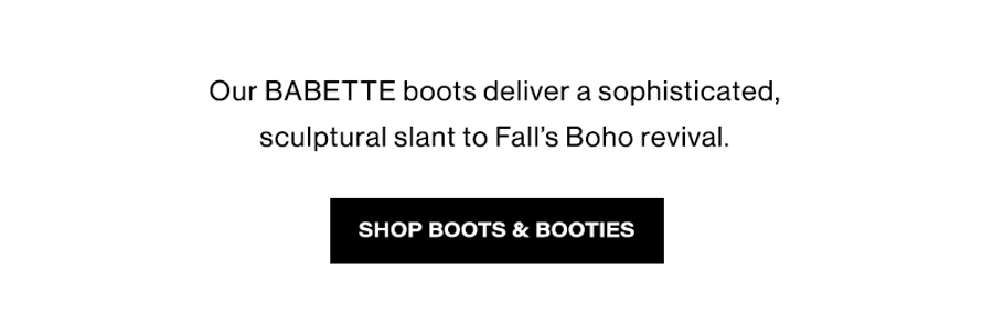 Our BABETTE boots deliver a sophisticated, sculptural slant to Fall’s Boho revival.  Shop Boots & Booties