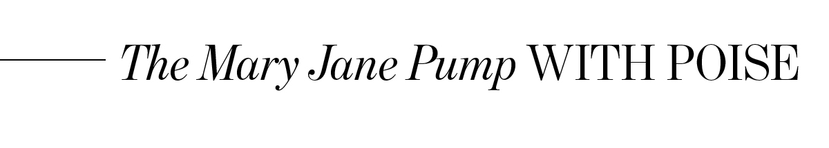 THE MARY JANE PUMP WITH POISE