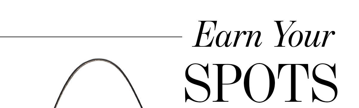 Earn your spots