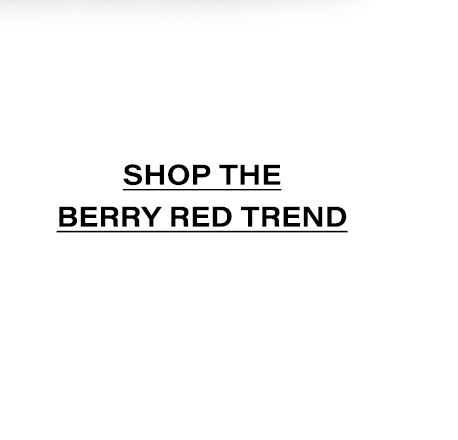 SHOP THE BERRY RED TREND