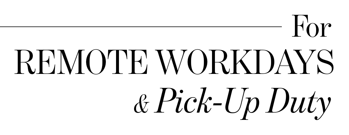FOR REMOTE WORKDAYS