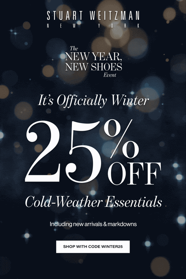  The  NEW YEAR,  NEW SHOES  Event  It's Officially Winter  25%r  Cold-Weather Essentials.  Including new arrivals & markdowns  SHOP WITH CODE WINTER25