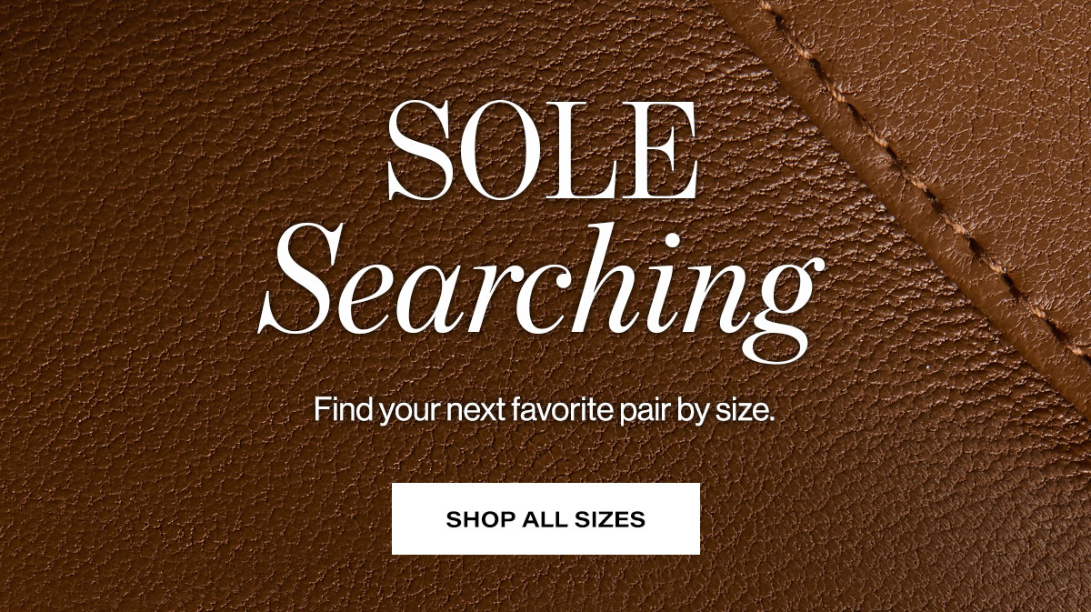 Sole Searching / Find Your Next Favorite Pair By Size. | Shop All Sizes