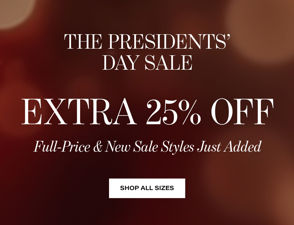 The Presidents' Day Sale - Extra 25% Off Full-Price & New Sale Styles Just Added | Shop All Sizes