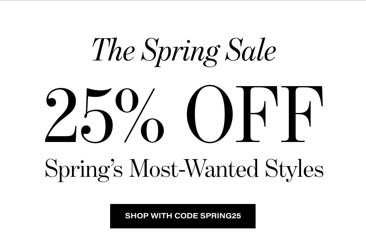 The Spring Sale 25% Off - Spring's Most-Wanted Styles | Shop With Code SPRING25