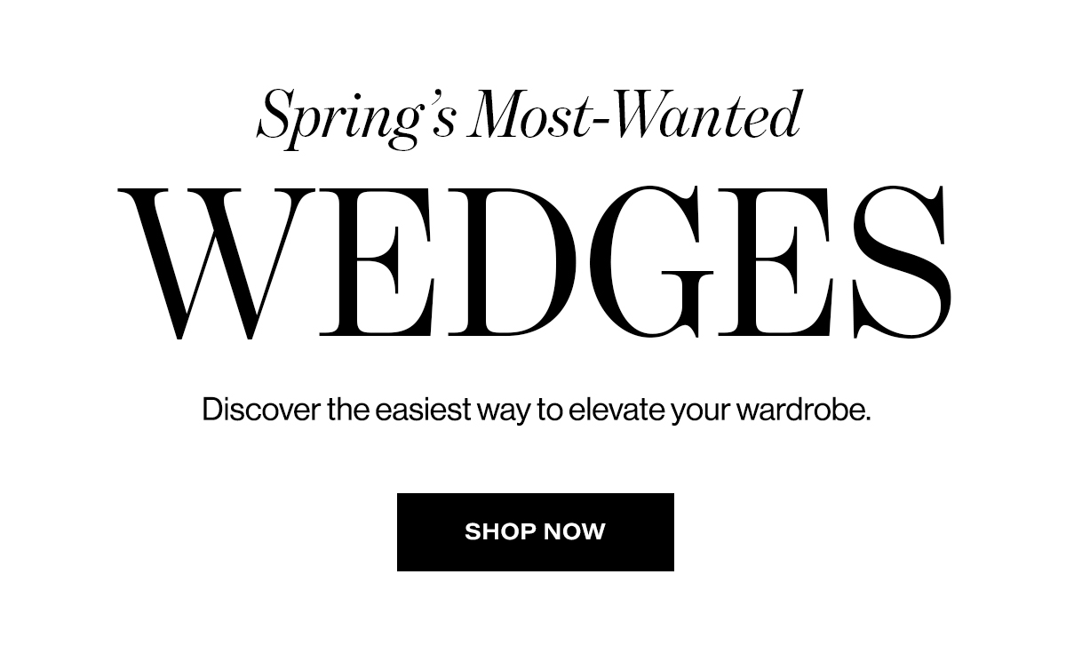 Spring's Most-Wanted Wedges | Discover The Easiest Way To Elevate Your Wardrobe. | Shop Now