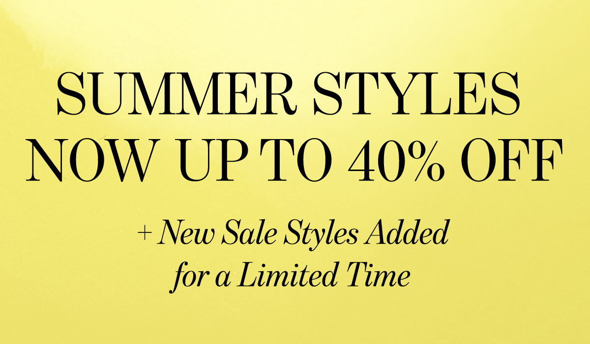 Summer Styles Now Up To 40% Off +New Sale Styles Added For a Limited Time