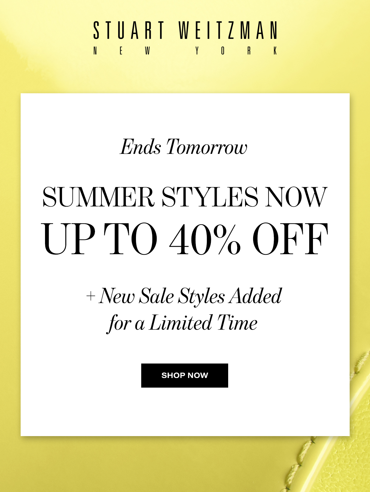 Stuart Weitzman New York | Ends Tomorrow Summer Styles Now Up To 40% Off + New Sale Styles Added For A Limited Time | Shop Now