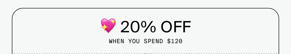 20% OFF WHEN YOU SPEND $120