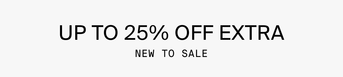 UP TO 25% OF EXTRA NEW TO SALE
