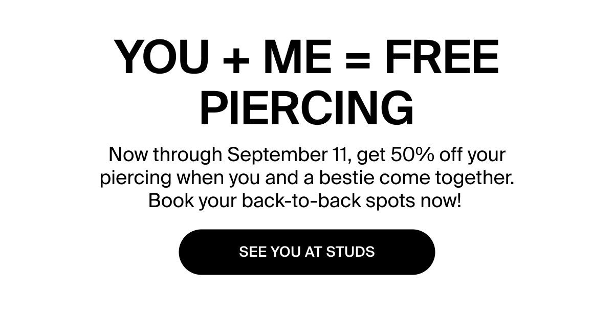 YOU + ME = FREE PIERCING