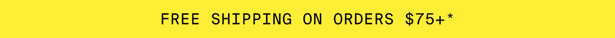 FREE SHIPPING ON ORDERS $75+*