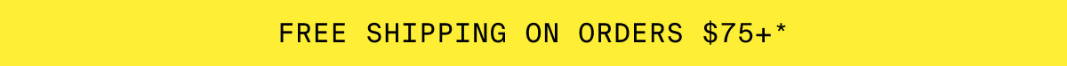 FREE SHIPPING ON ORDERS $75+*
