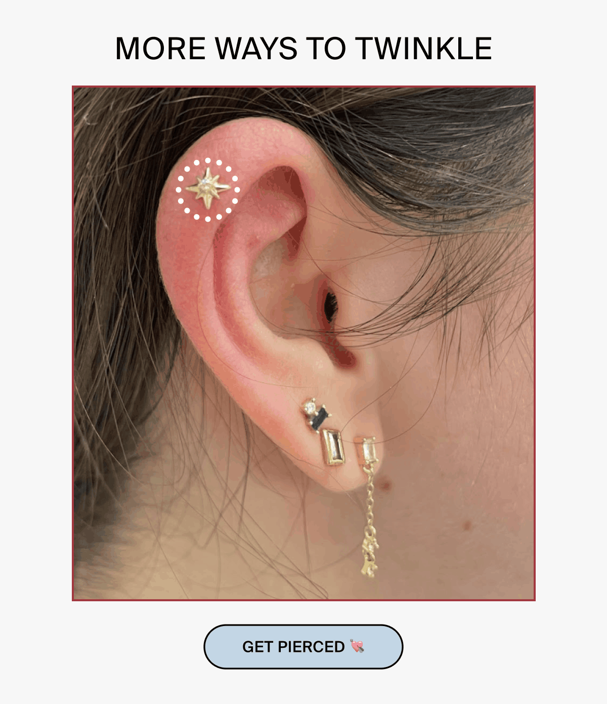 MORE WAYS TO TWINKLE - GET PIERCED