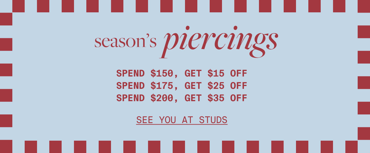 season's piercings: SEE YOU AT STUDS