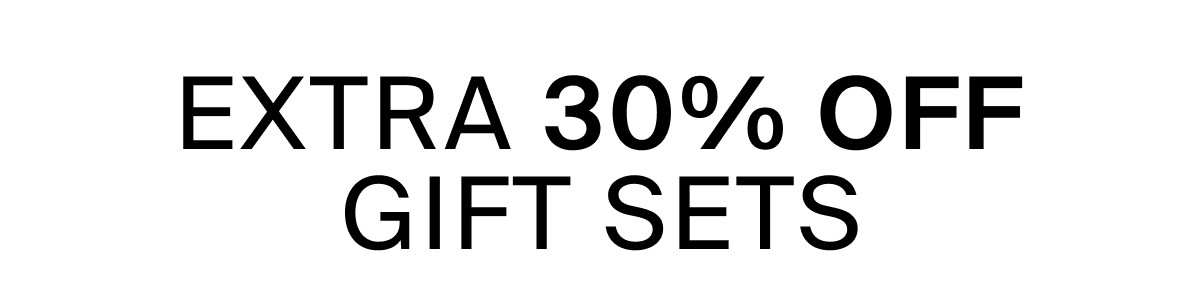 EXTRA 30% OFF GIFT SETS