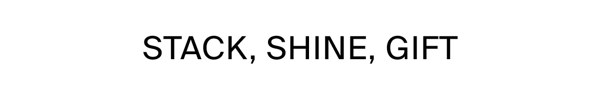 STACK, SHINE, GIFT