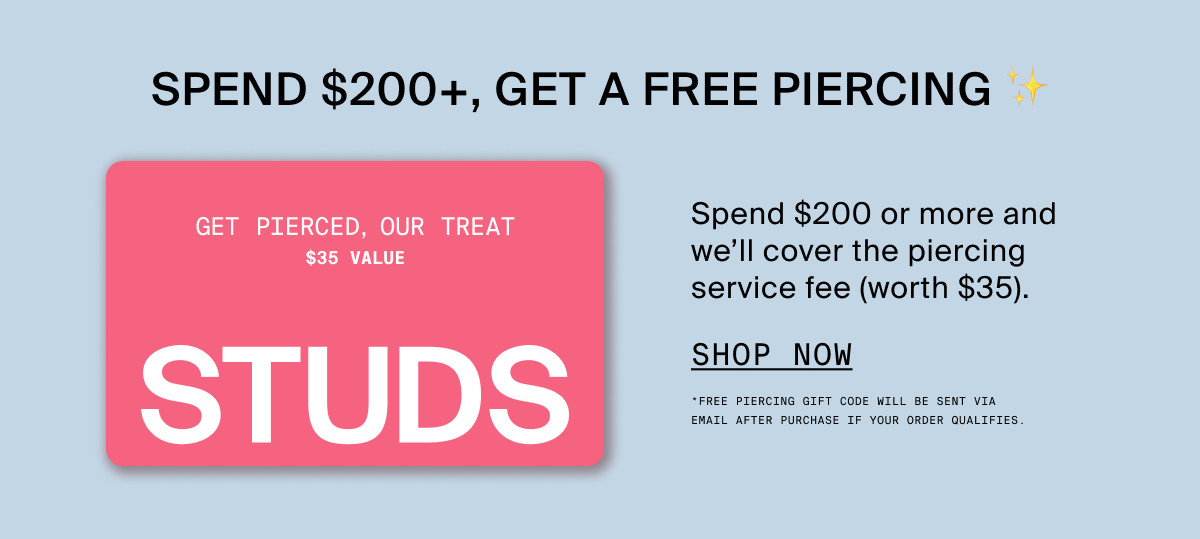 SPEND $200+, GET A FREE PIERCING