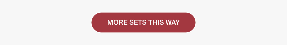 MORE SETS THIS WAY
