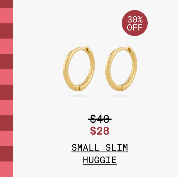 SMALL SLIM HUGGIE