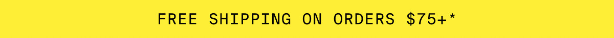 FREE SHIPPING ON ORDERS $75+*