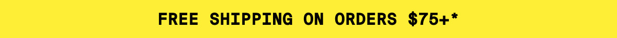 FREE SHIPPING ON ORDERS $75+*