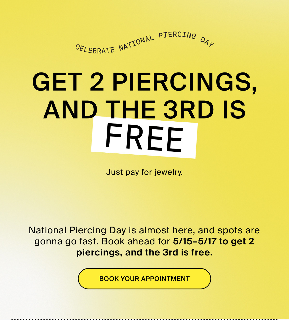 CELEBRATE NATIONAL PIERCING DAY: GET 2 PIERCINGS, AND THE 3RD IS FREE