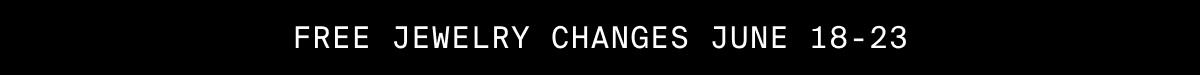 FREE JEWELRY CHANGES JUNE 18-23