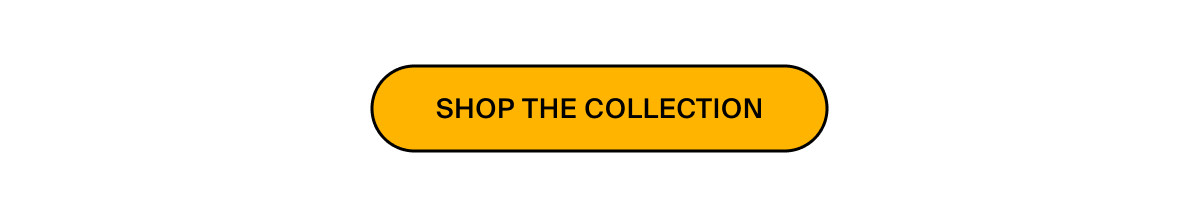 SHOP THE COLLECTION