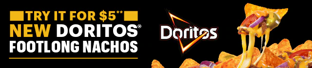 TRY IT FOR $5** NEW DORITOS® FOOTLONG NACHOS