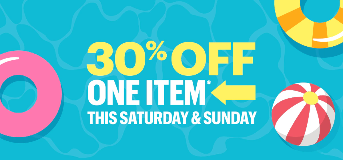 30% Off one item**, this Saturday and Sunday.