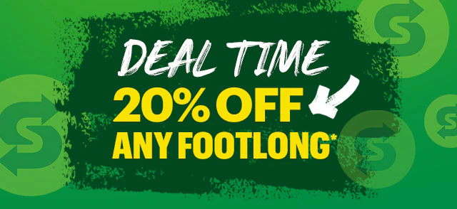 Deal time: 20% Off Any Footlong*