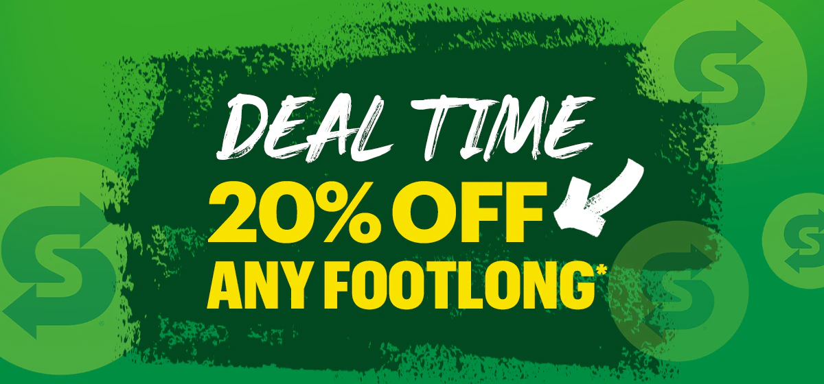 Deal time: 20% Off Any Footlong*