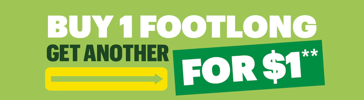 Buy one Footlong, get another for $1.**