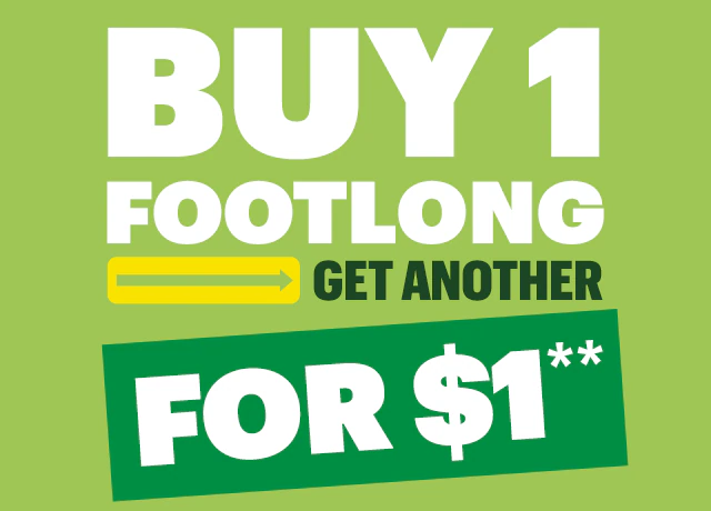 Buy one Footlong, get another for $1.**
