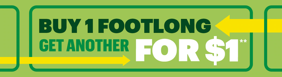 Buy one Footlong, get another for $1.**