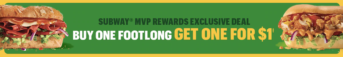 Buy one Footlong get one for $1.‡