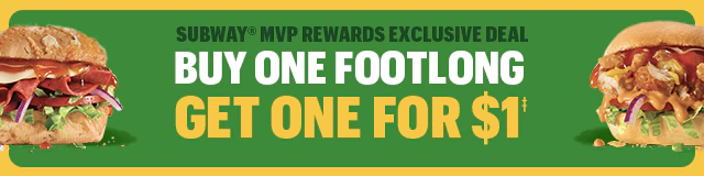 Buy one Footlong get one for $1.‡