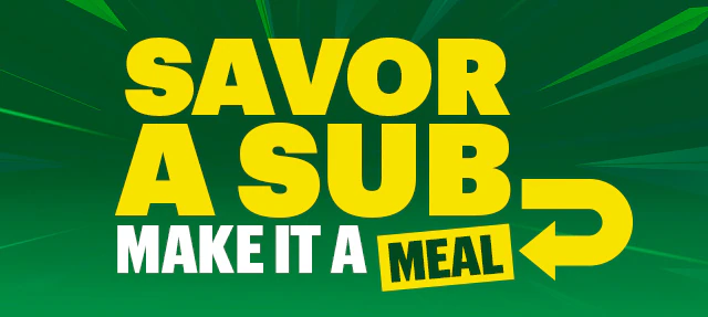 Savor a sub, make it a meal.