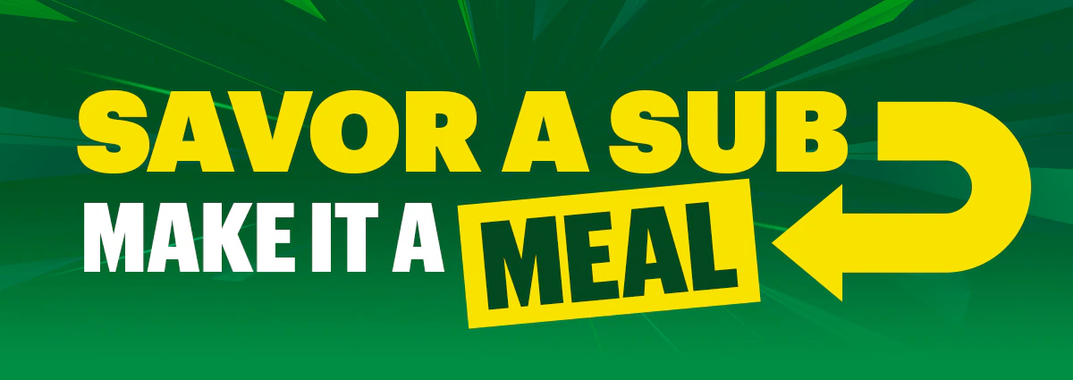 Savor a sub, make it a meal.