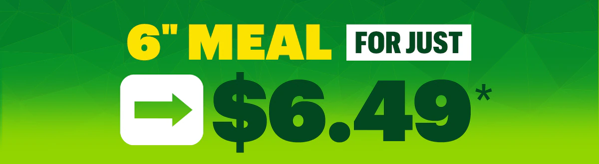 6-inch meal for just $6.49.*