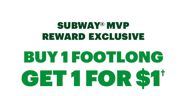 Buy one Footlong get one for $1.†
