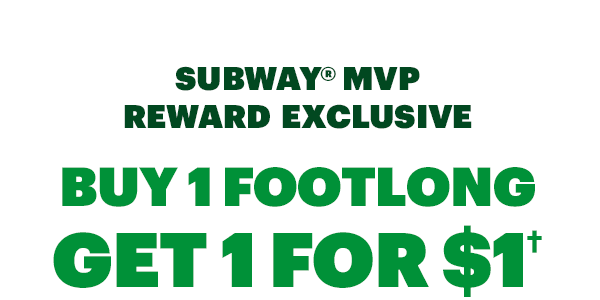 Buy one Footlong get one for $1.†