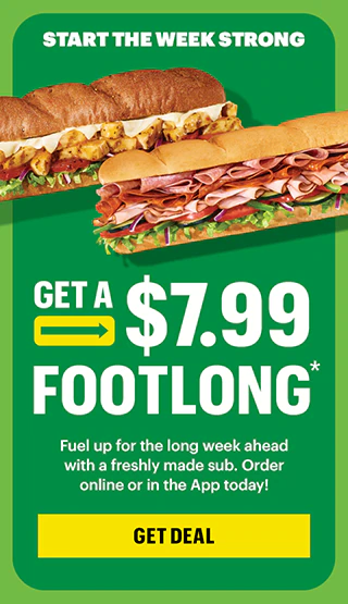 Start the week strong: Get a $7.99 Footlong.*