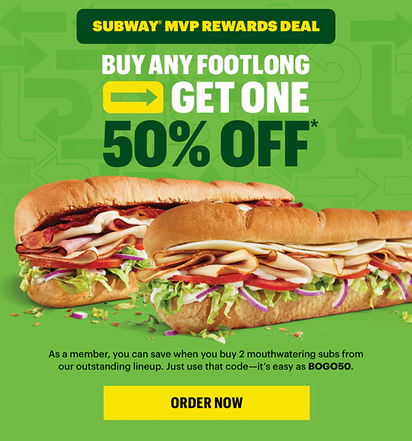 Subway® MVP Rewards: Buy one Footlong get one 50% Off.*