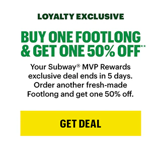 Loyalty exclusive: Buy one Footlong and get one 50% Off.**